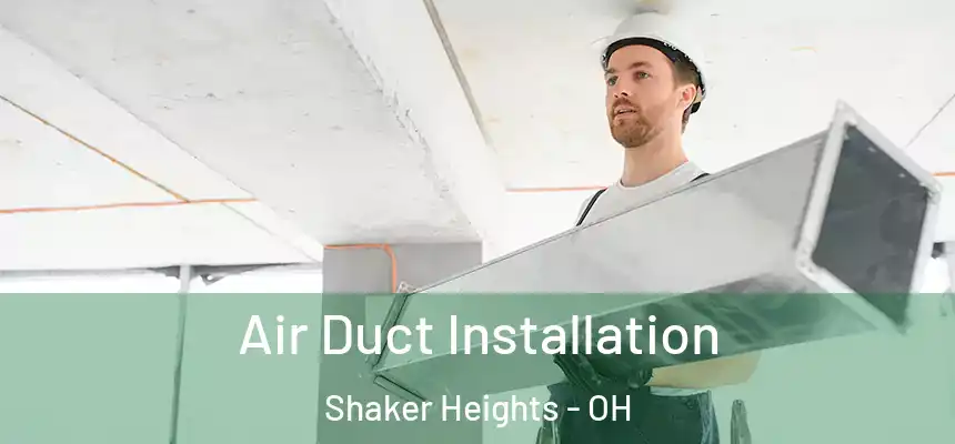 Air Duct Installation Shaker Heights - OH