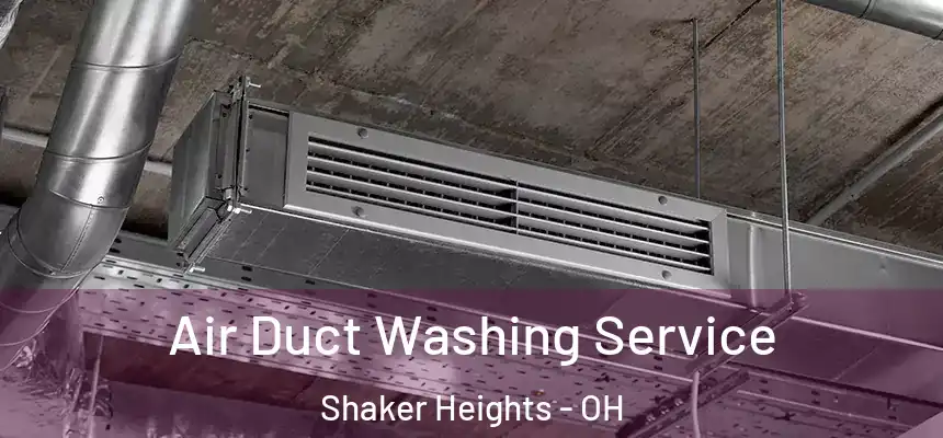 Air Duct Washing Service Shaker Heights - OH