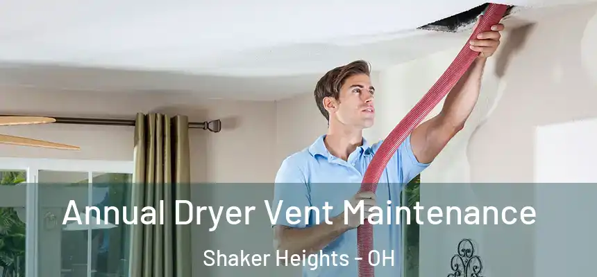 Annual Dryer Vent Maintenance Shaker Heights - OH