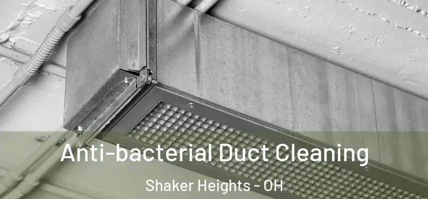  Anti-bacterial Duct Cleaning Shaker Heights - OH