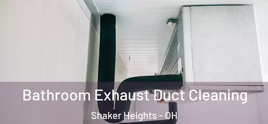 Bathroom Exhaust Duct Cleaning Shaker Heights - OH