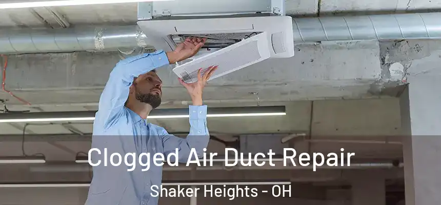Clogged Air Duct Repair Shaker Heights - OH