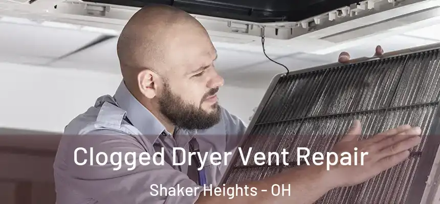  Clogged Dryer Vent Repair Shaker Heights - OH