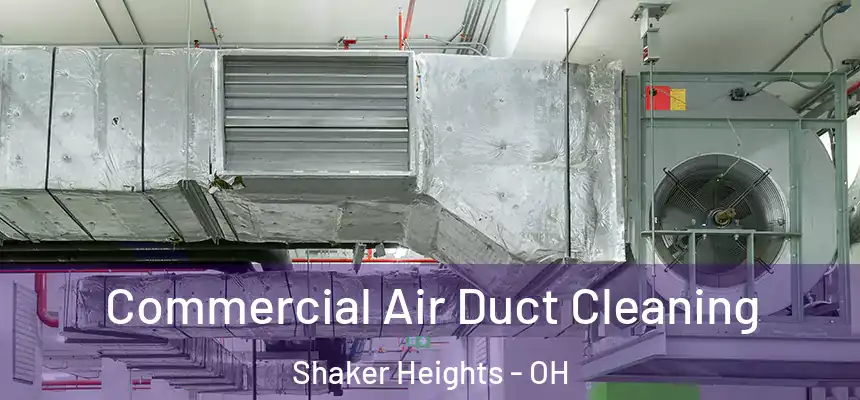 Commercial Air Duct Cleaning Shaker Heights - OH