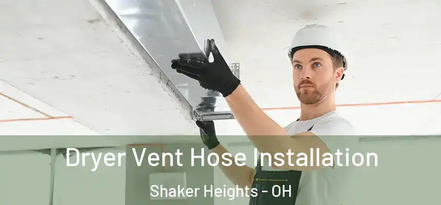 Dryer Vent Hose Installation Shaker Heights - OH