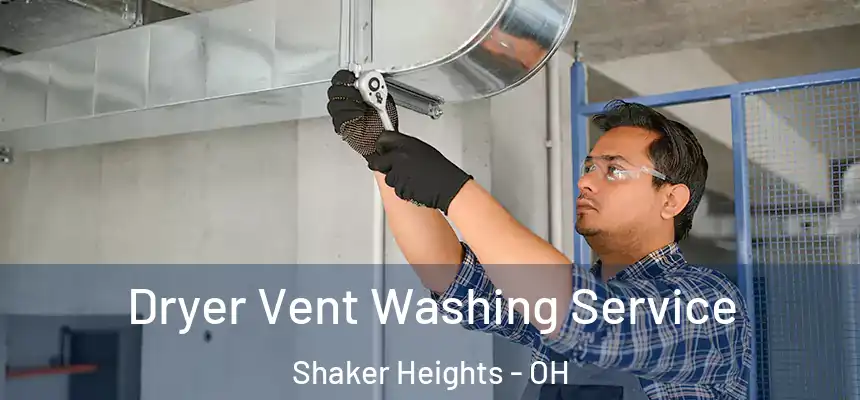  Dryer Vent Washing Service Shaker Heights - OH