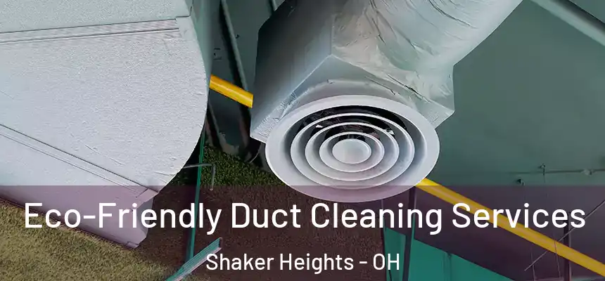  Eco-Friendly Duct Cleaning Services Shaker Heights - OH