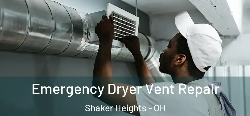 Emergency Dryer Vent Repair Shaker Heights - OH