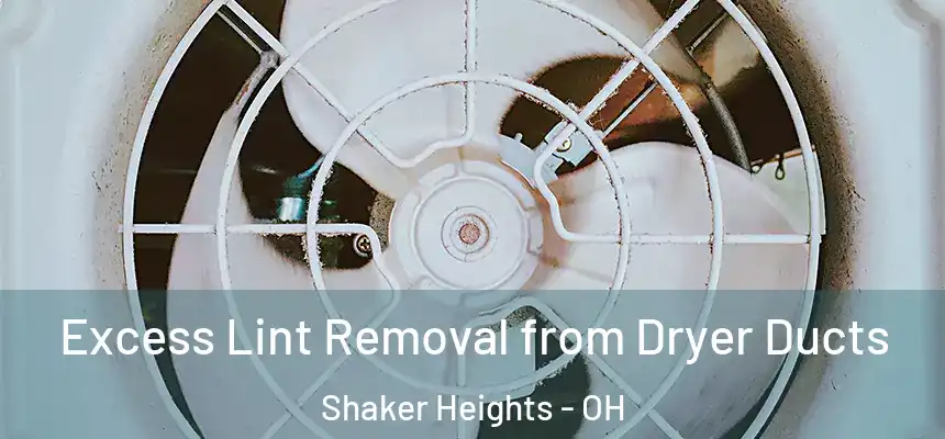 Excess Lint Removal from Dryer Ducts Shaker Heights - OH