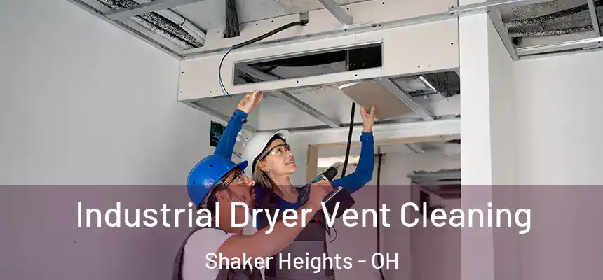  Industrial Dryer Vent Cleaning Shaker Heights - OH