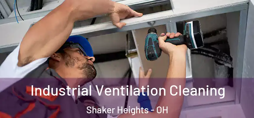 Industrial Ventilation Cleaning Shaker Heights - OH