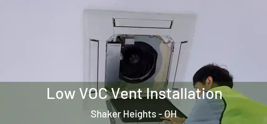  Low VOC Vent Installation Shaker Heights - OH