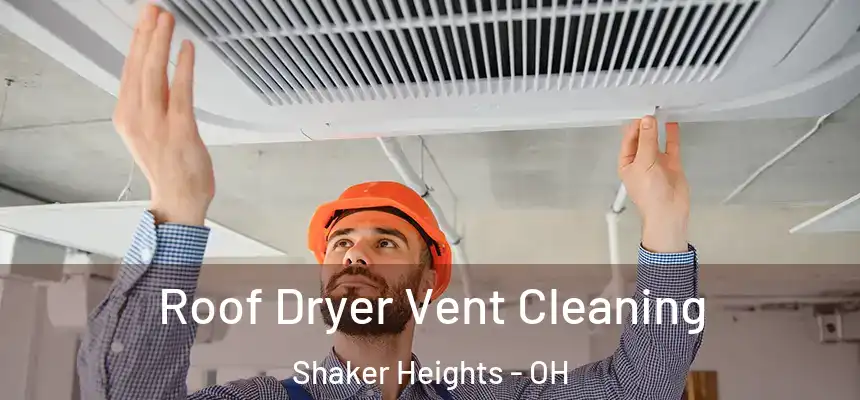 Roof Dryer Vent Cleaning Shaker Heights - OH