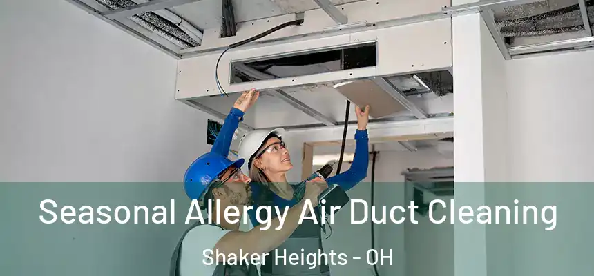  Seasonal Allergy Air Duct Cleaning Shaker Heights - OH