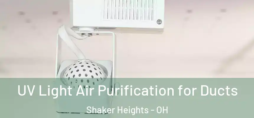  UV Light Air Purification for Ducts Shaker Heights - OH