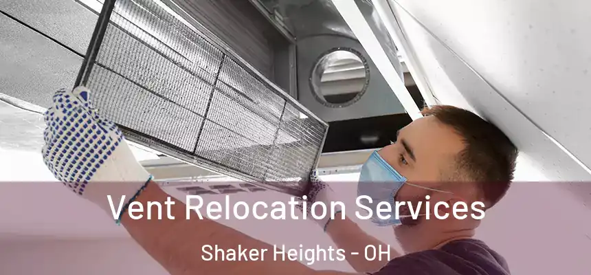 Vent Relocation Services Shaker Heights - OH