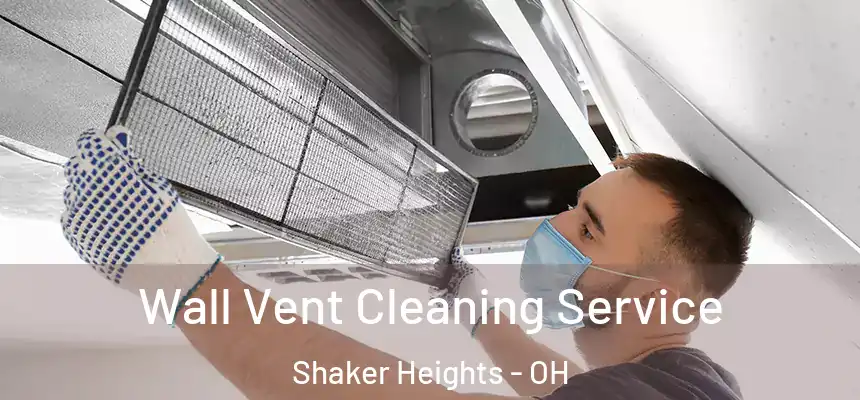Wall Vent Cleaning Service Shaker Heights - OH